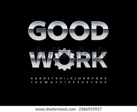 Vector Steel slogan Good Work with Metallic Сogwheel. Reflective Silver Font. Chrome Digital Alphabet Letters and Numbers set.