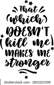vector sticker in black letters That which doesn't kill me makes me stronger composed for poster printing