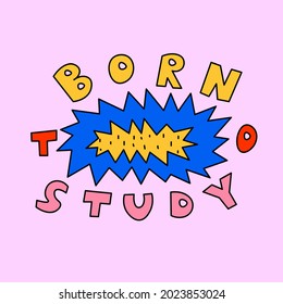 vector sticker "born to study".Lettering for study and education.Nostalgia hand drawn font.Typography in the psychedelic hippie style of the 70s,80s.Bizarre quirky sticker for social media stories