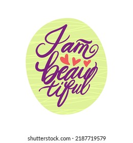 Vector sticker calligraphy i am beautiful.  Illustration text with heart hand draw. Concept diversity body positive, self acceptance, feminism.