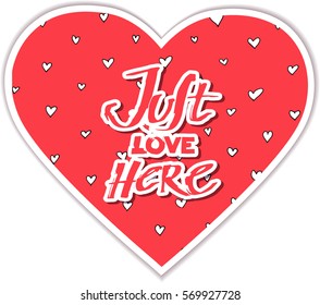 Vector sticker heart.Hand draw lettering JUST LOVE HERE. Decorative element for your design stickers and patch. St. Valentine's Day Concept red background with pattern from hearts. 