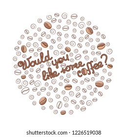 Vector sticker on coffee theme. Coffee beans and lettering. Would you like some coffee? Suitable for decoration of products of the coffee industry.