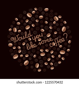 Vector sticker on dark background. Coffee beans and lettering. Would you like some coffee? Suitable for decoration of products of the coffee industry.