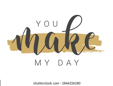 Vector Stock Illustration. Handwritten Lettering of You Make My Day. Template for Banner, Postcard, Poster, Print, Sticker or Web Product. Objects Isolated on White Background.