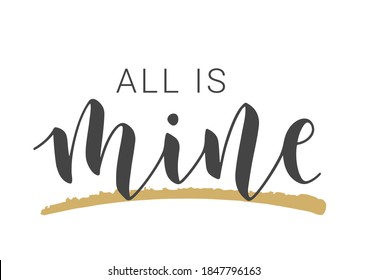 Vector Stock Illustration. Handwritten Lettering of All Is Mine. Template for Banner, Card, Label, Postcard, Poster, Sticker, Print or Web Product. Objects Isolated on White Background.