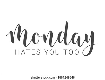 Vector Stock Illustration. Handwritten Lettering of Monday Hates You Too. Template for Banner, Invitation, Party, Postcard, Poster, Print, Sticker or Web Product. Objects Isolated on White Background.