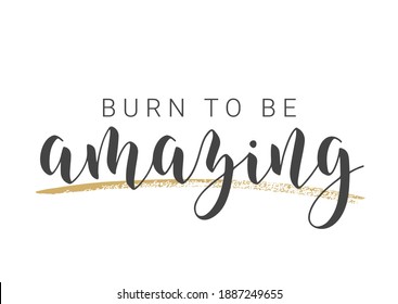 Vector Stock Illustration. Handwritten Lettering of Burn To Be Amazing. Template for Card, Label, Postcard, Poster, Sticker, Print or Web Product. Objects Isolated on White Background.