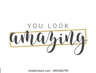 Vector Stock Illustration. Handwritten Lettering of You Look Amazing. Template for Card, Label, Postcard, Poster, Sticker, Print or Web Product. Objects Isolated on White Background.