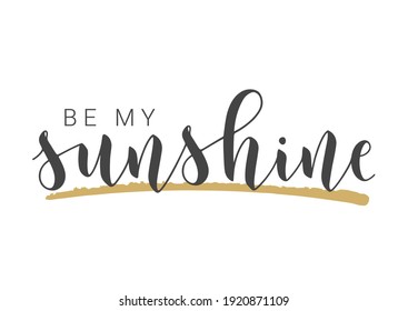 Vector Stock Illustration. Handwritten Lettering of Be My Sunshine. Template for Card, Label, Postcard, Poster, Sticker, Print or Web Product. Objects Isolated on White Background.