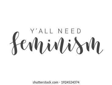 Vector Stock Illustration. Handwritten Lettering of Y'All Need Feminism. Template for Card, Label, Postcard, Poster, Sticker, Print or Web Product. Objects Isolated on White Background.