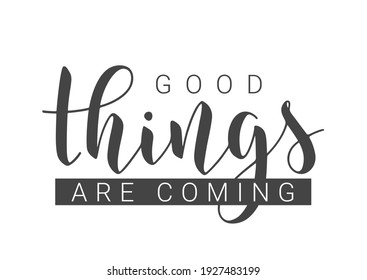 Vector Stock Illustration. Handwritten Lettering of Good Things Are Coming. Template for Card, Label, Postcard, Poster, Sticker, Print or Web Product. Objects Isolated on White Background.