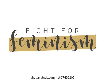 Vector Stock Illustration. Handwritten Lettering of Fight For Feminism. Template for Card, Label, Postcard, Poster, Sticker, Print or Web Product. Objects Isolated on White Background.