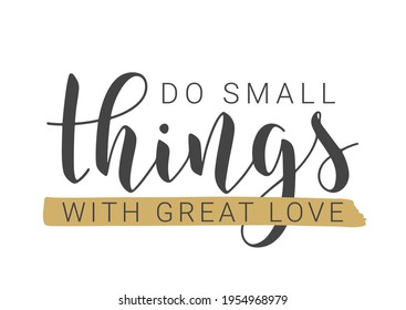 Vector Stock Illustration. Handwritten Lettering of Do Small Things With Great Love. Template for Card, Label, Postcard, Poster, Sticker, Print or Web Product. Objects Isolated on White Background.