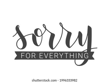 Vector Stock Illustration. Handwritten Lettering of Sorry For Everything. Template for Banner, Postcard, Poster, Print, Sticker or Web Product. Objects Isolated on White Background.