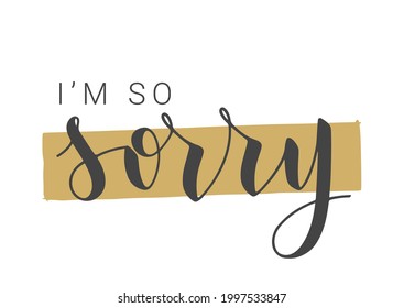 Vector Stock Illustration. Handwritten Lettering of I'm So Sorry. Template for Banner, Postcard, Poster, Print, Sticker or Web Product. Objects Isolated on White Background.
