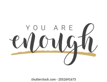 Vector Stock Illustration. Handwritten Lettering of You Are Enough. Template for Banner, Card, Label, Postcard, Poster, Sticker, Print or Web Product. Objects Isolated on White Background.