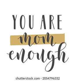 Vector Stock Illustration. Handwritten Lettering of You Are Mom Enough. Template for Banner, Card, Label, Postcard, Poster, Sticker, Print or Web Product. Objects Isolated on White Background.
