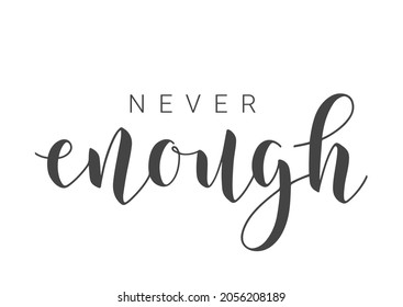 Vector Stock Illustration. Handwritten Lettering of Never Enough. Template for Banner, Card, Label, Postcard, Poster, Sticker, Print or Web Product. Objects Isolated on White Background.