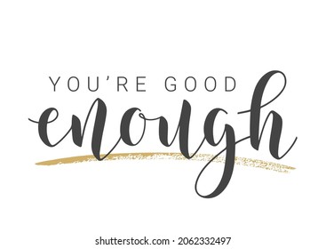 Vector Stock Illustration. Handwritten Lettering of You Are Good Enough. Template for Banner, Card, Label, Postcard, Poster, Sticker, Print or Web Product. Objects Isolated on White Background.