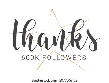 Vector Stock Illustration. Handwritten Lettering of Thanks 600K Followers. Template for Banner, Card, Post, Poster, Sticker or Social Media. Objects Isolated on White Background.