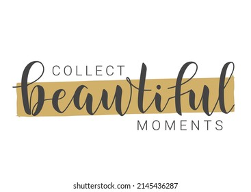 Vector Stock Illustration. Handwritten Lettering of Collect Beautiful Moments. Template for Banner, Card, Label, Postcard, Poster, Sticker, Print or Web Product. Objects Isolated on White Background.