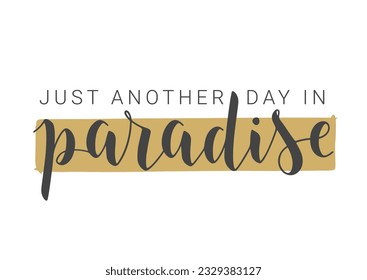 Vector Stock Illustration. Handwritten Lettering of Just Another Day in Paradise. Template for Banner, Card, Postcard, Poster, Sticker, Print or Web Product. Objects Isolated on White Background.