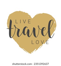 Vector Stock Illustration. Handwritten Lettering of Live Travel Love. Template for Banner, Card, Label, Postcard, Poster, Sticker, Print or Web Product. Objects Isolated on White Background.