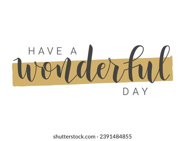 Vector Stock Illustration. Handwritten Lettering of Have a Wonderful Day. Template for Banner, Card, Label, Postcard, Poster, Sticker, Print or Web Product. Objects Isolated on White Background.