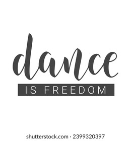 Vector Stock Illustration. Handwritten Lettering of Dance is Freedom. Template for Banner, Card, Label, Postcard, Poster, Sticker, Print or Web Product. Objects Isolated on White Background.