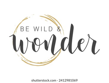 Vector Stock Illustration. Handwritten Lettering of Be Wild and Wonder. Template for Banner, Card, Label, Postcard, Poster, Sticker, Print or Web Product. Objects Isolated on White Background.