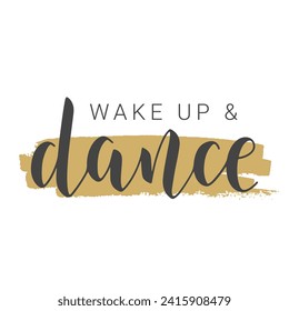 Vector Stock Illustration. Handwritten Lettering of Wake Up and Dance. Template for Banner, Card, Label, Postcard, Poster, Sticker, Print or Web Product. Objects Isolated on White Background.