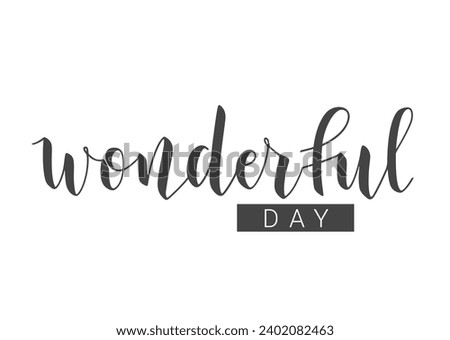 Vector Stock Illustration. Handwritten Lettering of Wonderful Day. Template for Banner, Card, Label, Postcard, Poster, Sticker, Print or Web Product. Objects Isolated on White Background.