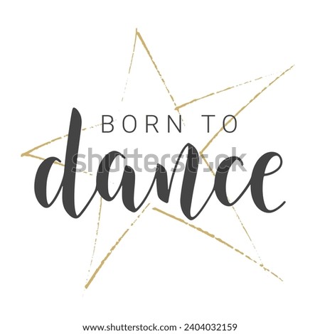 Vector Stock Illustration. Handwritten Lettering of Born to Dance. Template for Banner, Card, Label, Postcard, Poster, Sticker, Print or Web Product. Objects Isolated on White Background.