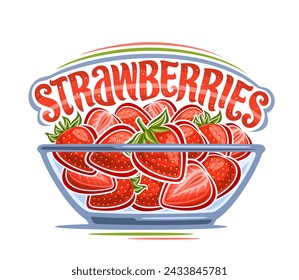 Vector Strawberry Bowl, decorative poster with isolated cartoon design strawberry berries composition with green leaves, outline illustration of many raw strawberries in glass bowl on white background