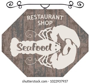 Vector street signboard or banner for seafood restaurant or shop with the silhouette of a lobster and inscription on a wooden background in retro style.
