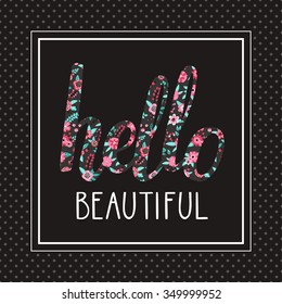 Vector stylish background with hand written text "Hello beautiful", white frame and dots texture. Classic black card with word "Hello" made from flowers