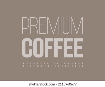 Vector stylish Sign Premium Coffee. Elegant Trendy Font. Artistic Alphabet Letters and Numbers.