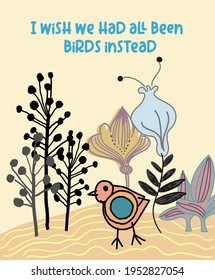 vector of stylized bird and plants with quote I wish we had all been birds instead