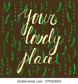 Vector stylized inscription about your lovely place on floral and wooden background. Decoration and design element, wallpaper and illustration for special sources.