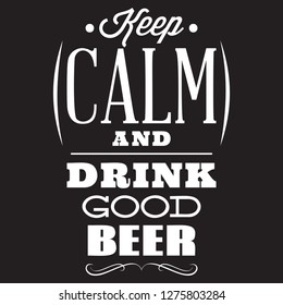 Vector stylized quote on the topic of beer. White text on a black background. keep calm and drink good beer.