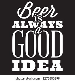 Vector stylized quote on the topic of beer. White text on a black background. beer is always a good idea.