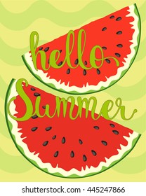 Vector summer background. Bright  illustration with red slices of watermelon on background with green waves. Poster with letters: hello summer.