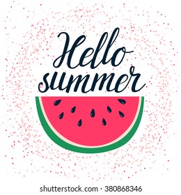 Vector summer background with hand drawn slice of watermelon and hand written text "Hello summer". Bright poster with lettering and grunge texture.