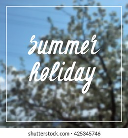 Vector summer background. Summer holiday Lettering Design.Summer card or poster template. Blurred Background.