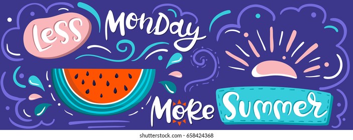 Vector summer banner with hand lettering, watermelon slice, sun and other decorative elements. Less Monday, More Summer, handwritten positive quote. Modern calligraphic design