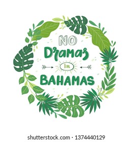 Vector Summer beach quote - No dramas in the Bahamas  Hand drawn inspirational lettering  Tropical wreath. Typography poster, gift card, web banner, t- shirt print