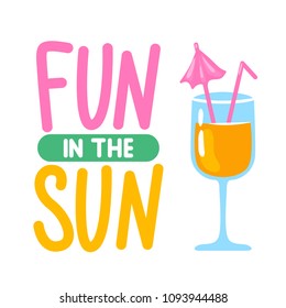 Vector summer card with cocktail, fruit juice. Fun in the sun. Trendy illustration. Colorful art for print design, greeting card, posters, party decorations. 