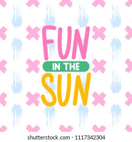 Vector summer card. Fun in the sun. Trendy illustration. Colorful art for print design, greeting card, posters, party decorations.