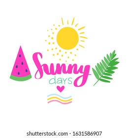 Vector summer card with slice of watermelon, tropical leaf. Summer lettering about sunny days. Colorful art for print design, greeting card, posters, party decorations.