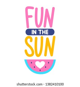Vector summer card with watermelon. Fun in the sun. Trendy illustration. Colorful art for print design, greeting card, posters, party decorations.